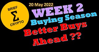 BriefCrypto - Week 2 - Day 5 - BUYING SEASON - BETTER BUYS AHEAD ?? - 20 May 2022