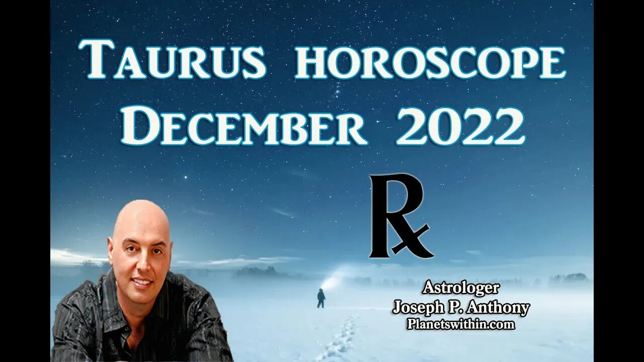 Taurus Horoscope December 2022- Astrologer Joseph P. Anthony