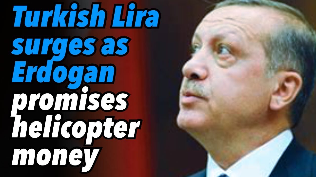 Turkish Lira surges as Erdogan promises helicopter money [Part 2]