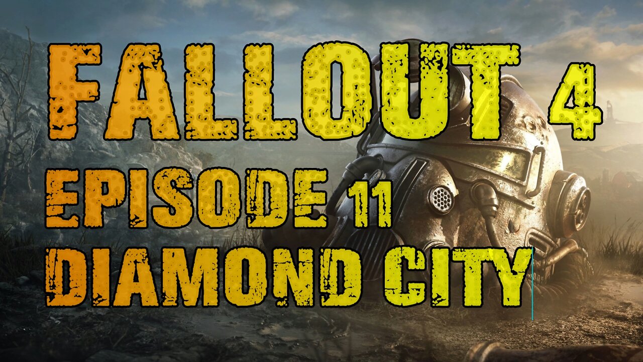 FALLOUT 4 | EPISODE 11 DIAMOND CITY