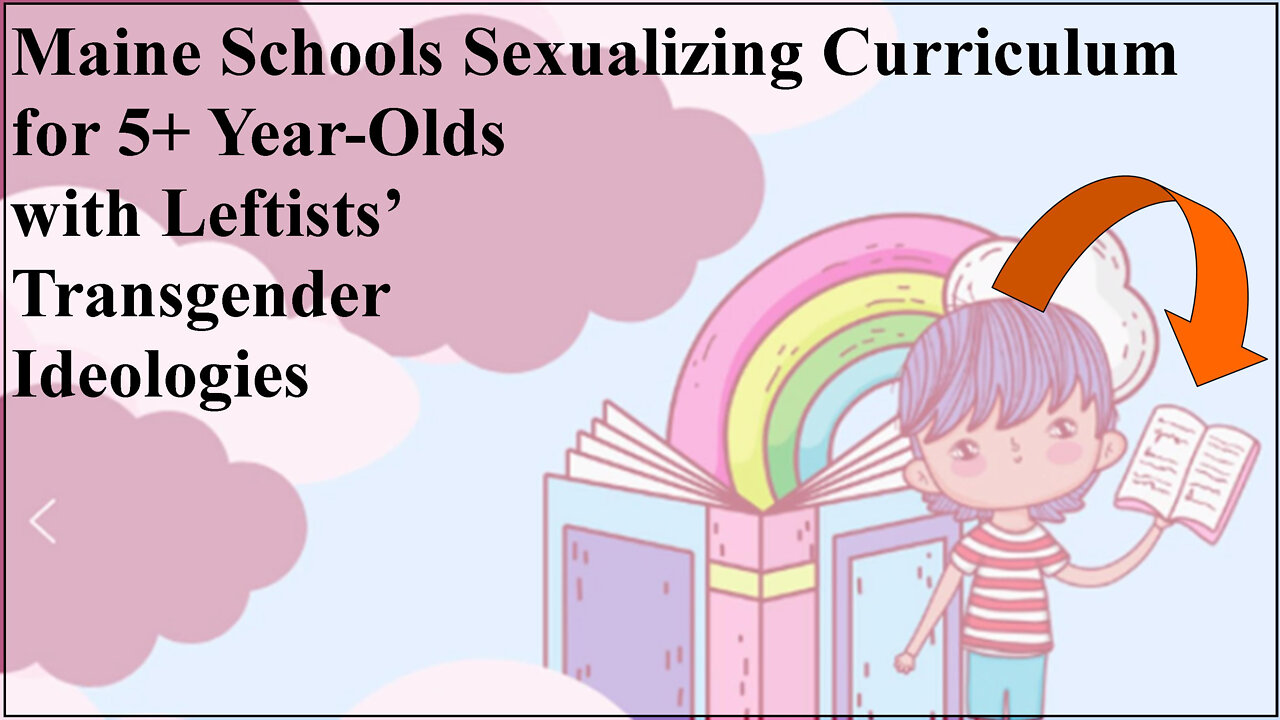 Maine Schools Sexualizing Curriculum for 5+ Year-Olds with Leftists’ Transgender Ideologies