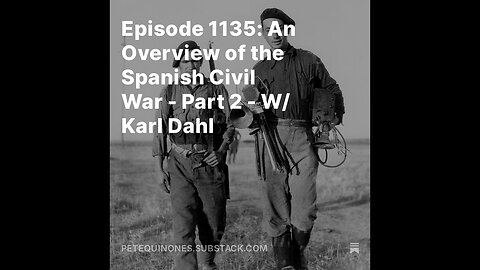 Episode 1135: An Overview of the Spanish Civil War - Part 2 - W/ Karl Dahl