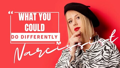 What could you have done differently with the Narcissist