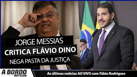 JORGE MESSIAS CRITICA FLÁVIO DINO E NEGA ASSUMIR PASTA DA JUSTIÇA