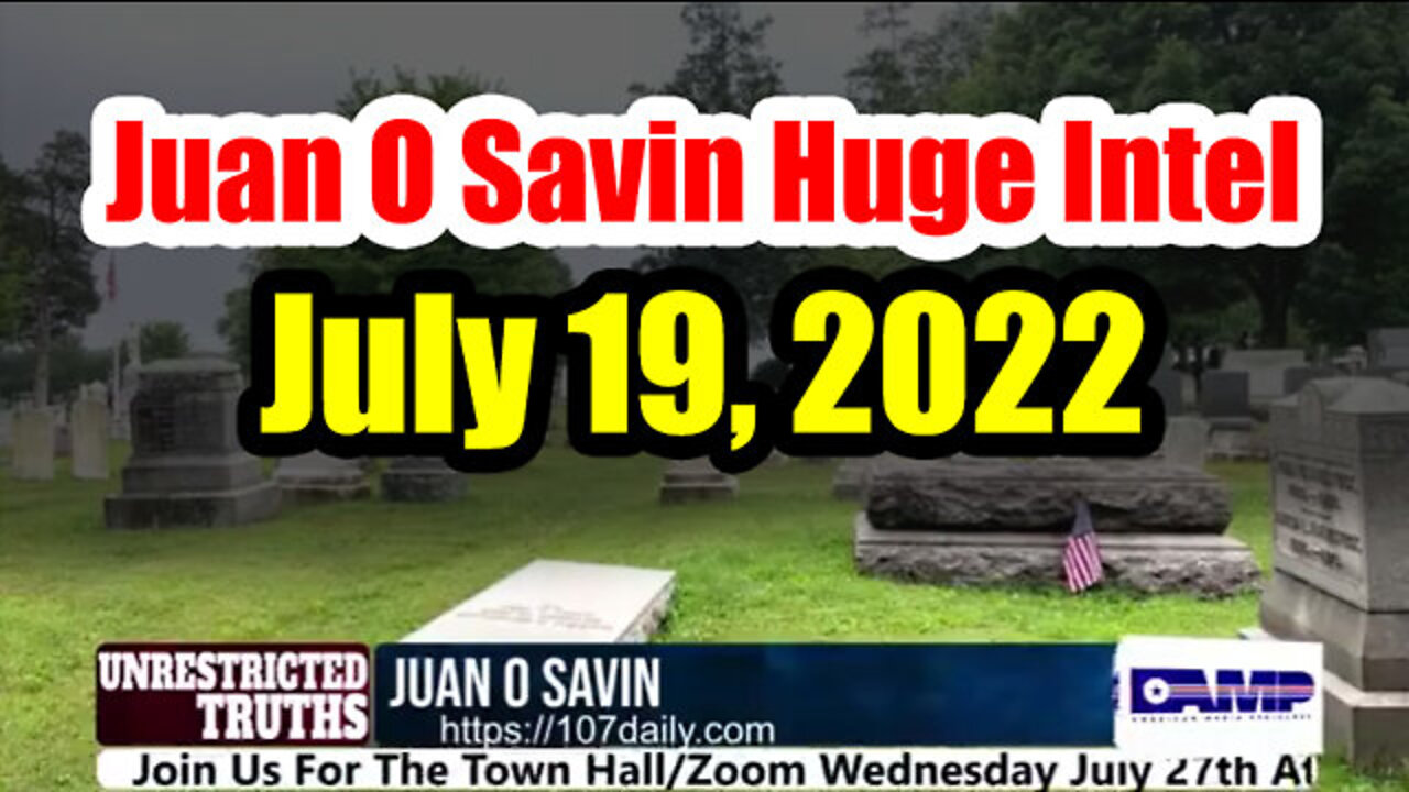 Juan O' Savin Huge Intel Drop July 19, 2022