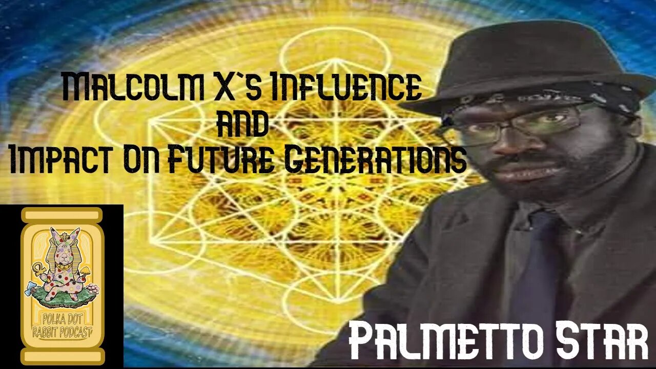 Malcolm X's Influence And Impact On Future Generations W/ Palmetto Star