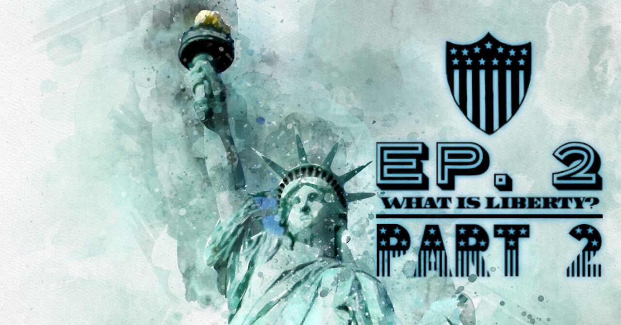What Is Liberty? - Ep. 2 - Part 2
