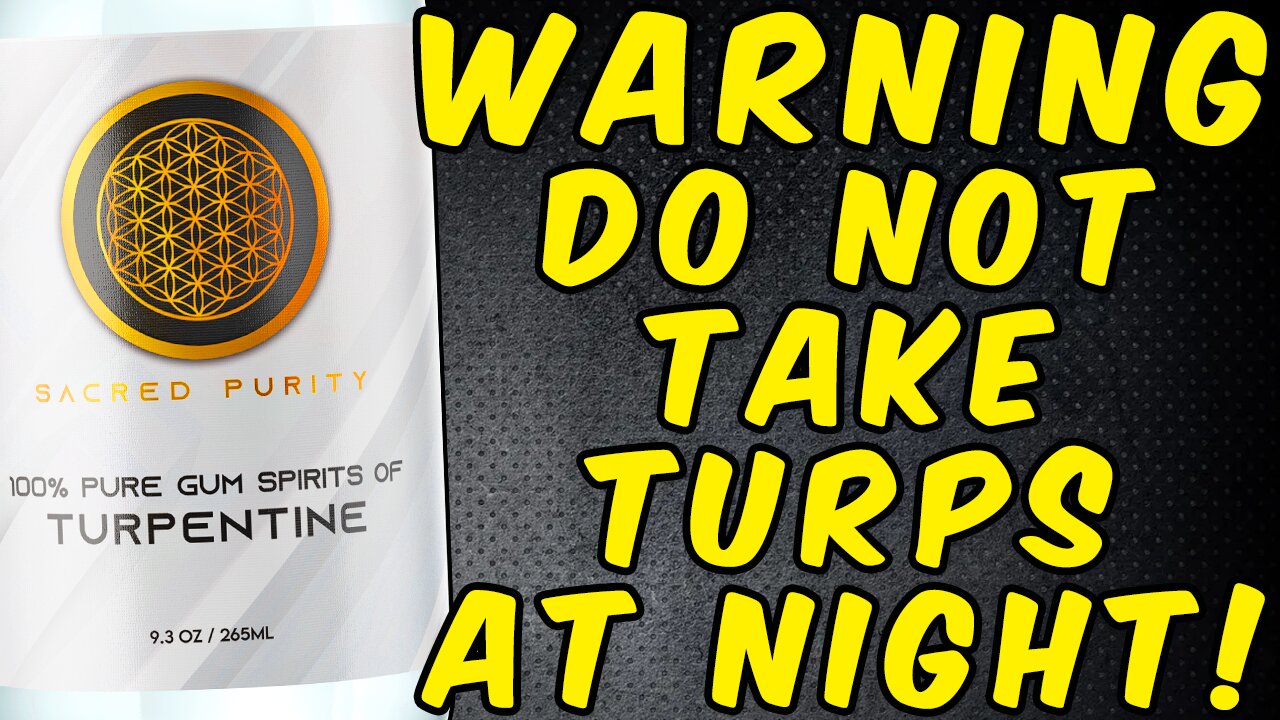 Warning Do Not Take Turpentine At Night!