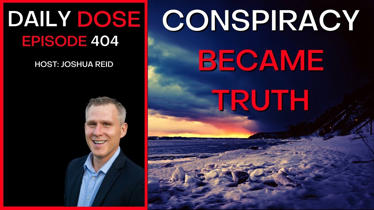 Ep. 404 | Conspiracy Became Truth | The Daily Dose