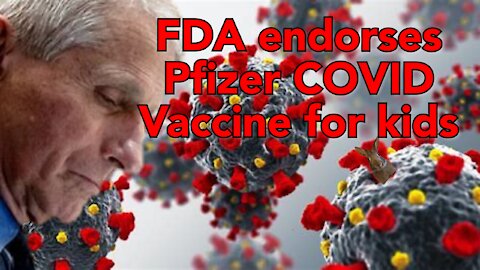 FDA endorses Pfizer COVID Vaccine for kids as young as 5yrs old.