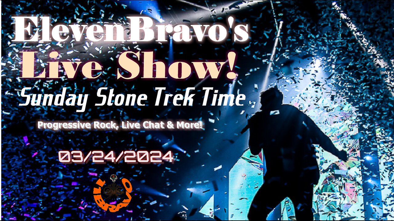 ElevenBravo's Sunday Stone Trek Time - Progressive Rock and More! 03/24/2024