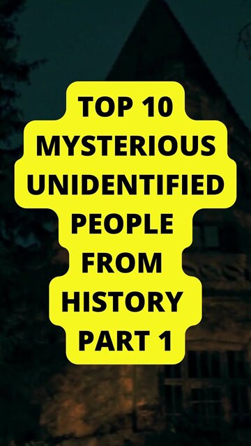 Top 10 Mysterious Unidentified People from History PART 1