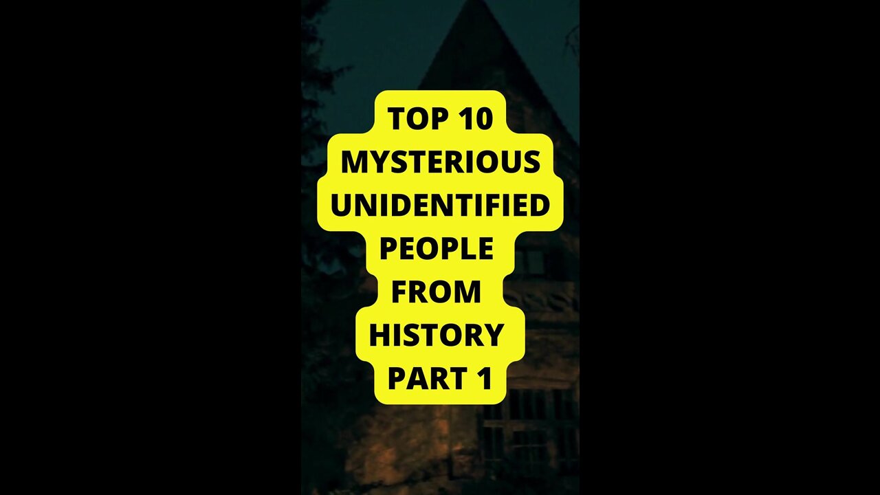 Top 10 Mysterious Unidentified People from History PART 1