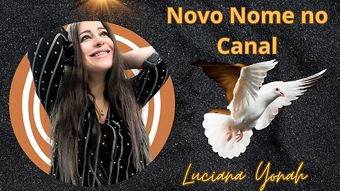 Novo Nome no Canal: Luciana Yonah 🕊