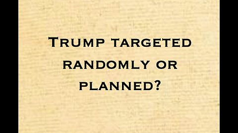 Trump targeted randomly or planned?