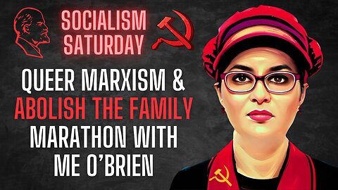 Socialism Saturday: Queer Marxism & Abolish The Family Marathon with ME O'Brien