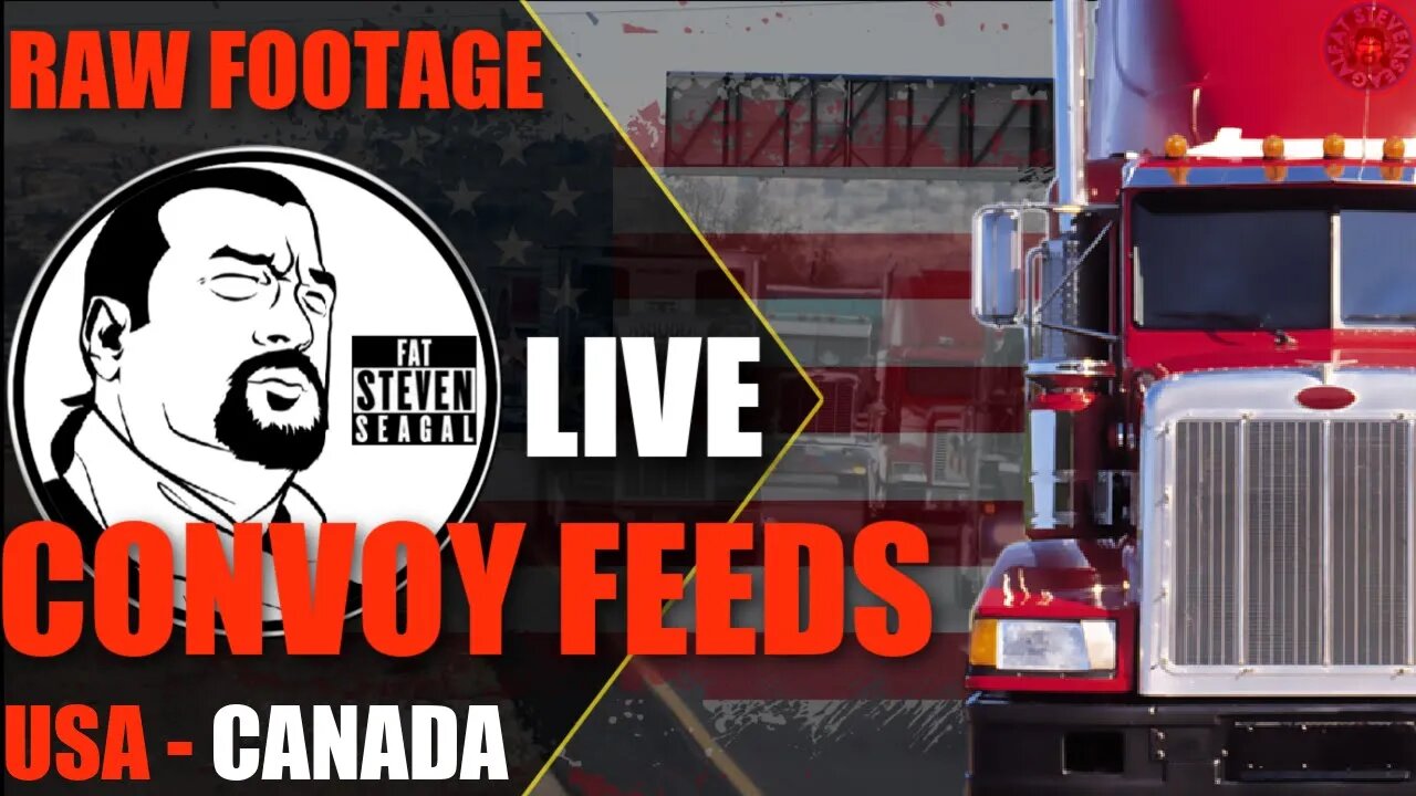 🔴LIVE FAT STEVEN SEAGAL - CONVOY FEEDS USA - CANADA