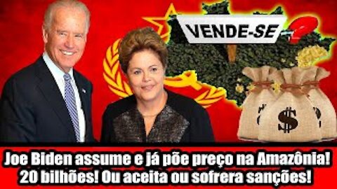 Joe Biden assume e já põe preço na Amazônia! 20 bilhões! Ou aceita ou sofrera sanções!