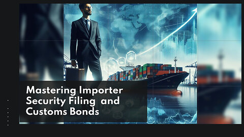 Safeguard Your Imports with ISF and Customs Bonds: A Guide for Importers