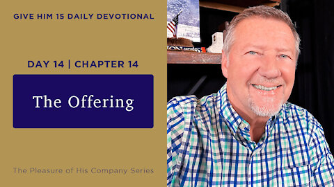 Day 14, Chapter 14: The Offering | Give Him 15: Daily Prayer with Dutch | May 20