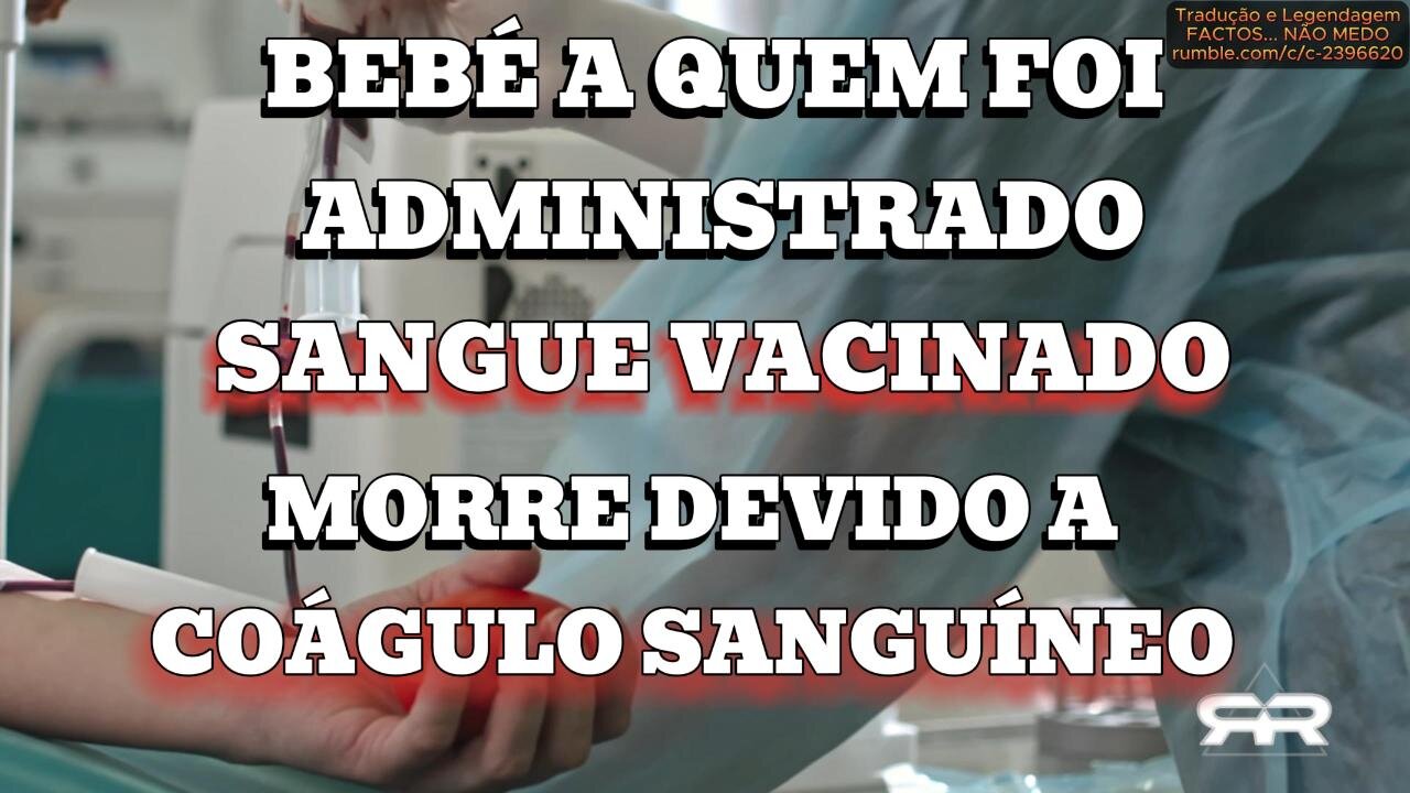 🎬💉⚠️BEBÉ A QUEM FOI ADMINISTRADO SANGUE VACINADO MORRE DEVIDO A COÁGULO SANGUÍNEO (GREG REESE)💉⚠️🎬