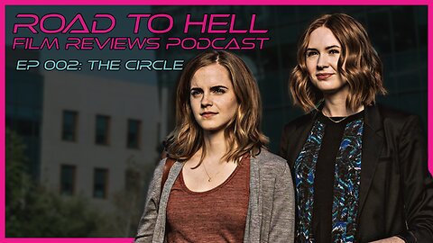 The Circle Review: Road To Hell Film Reviews Podcast Episode 002