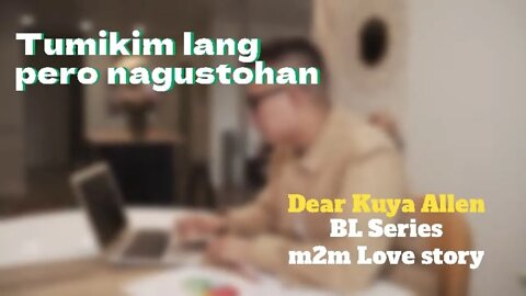 Curious kaya tumikim pero nagustohan | Dear Kuya Allen | BL Series Love Story