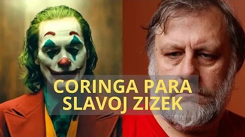 CORINGA PARA SLAVOJ ZIZEK