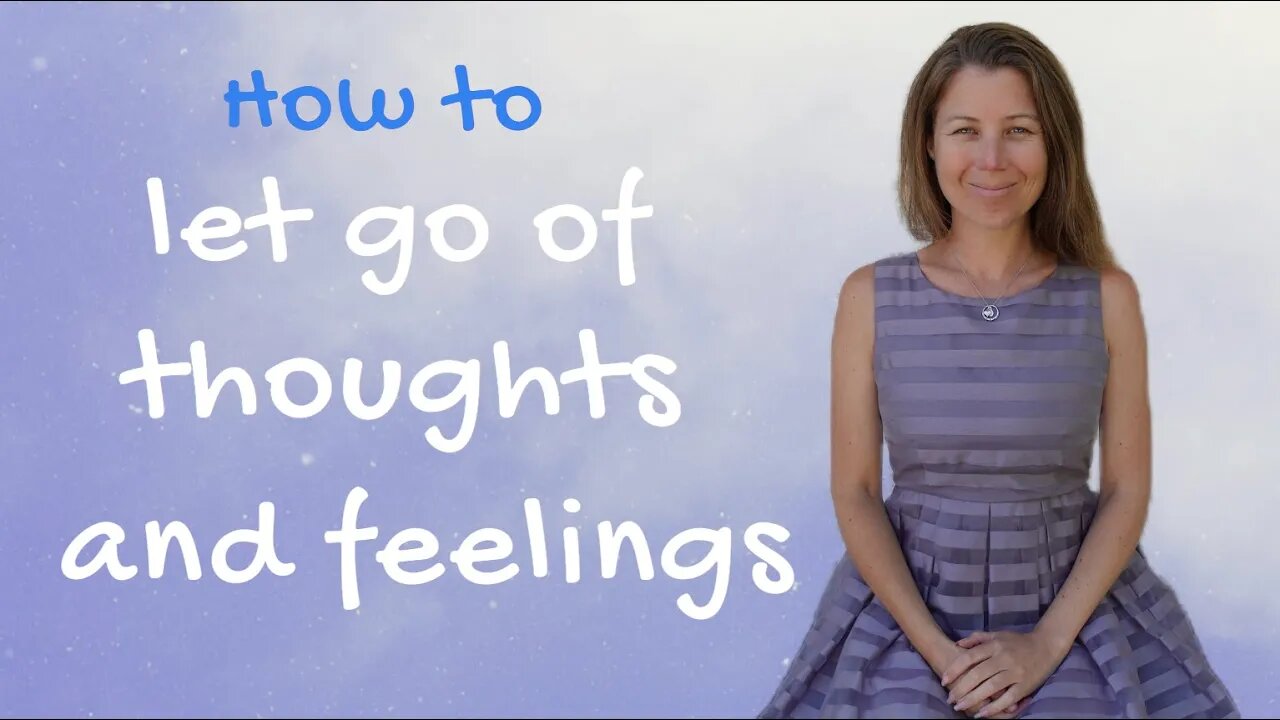 How To Let Go Of Thoughts And Feelings - Clear Your Mind