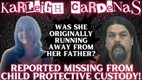 Karleigh Cardenas is MISSING AGAIN! Arizona Teen's Father FACES CHARGES as She DISAPPEARS from DCFS!