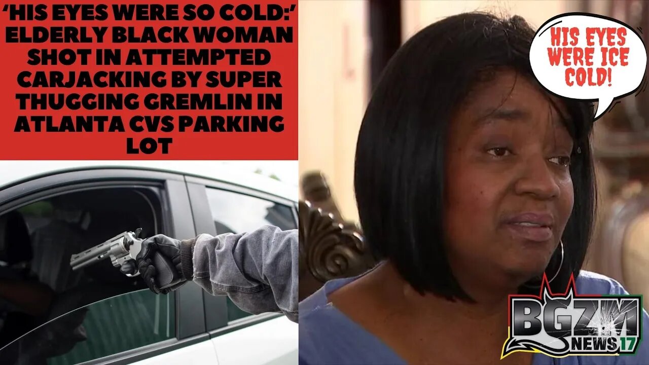 ‘His eyes were so cold’: Elderly Black Woman Shot in Attempted Carjacking by Super Gremlins at CVS