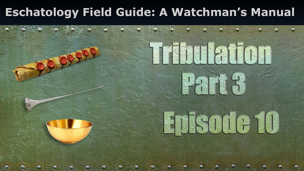 Closed Caption Eschatology Field Guide: A Watchman’s Manual, Tribulation Part 3