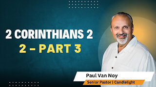 2 Corinthians 2 Part 3 | Pastor Paul Van Noy | 12/15/24 LIVE