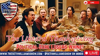 The Libtard Thanksgiving! Destroy Your Family Over Politics! 11/13/24