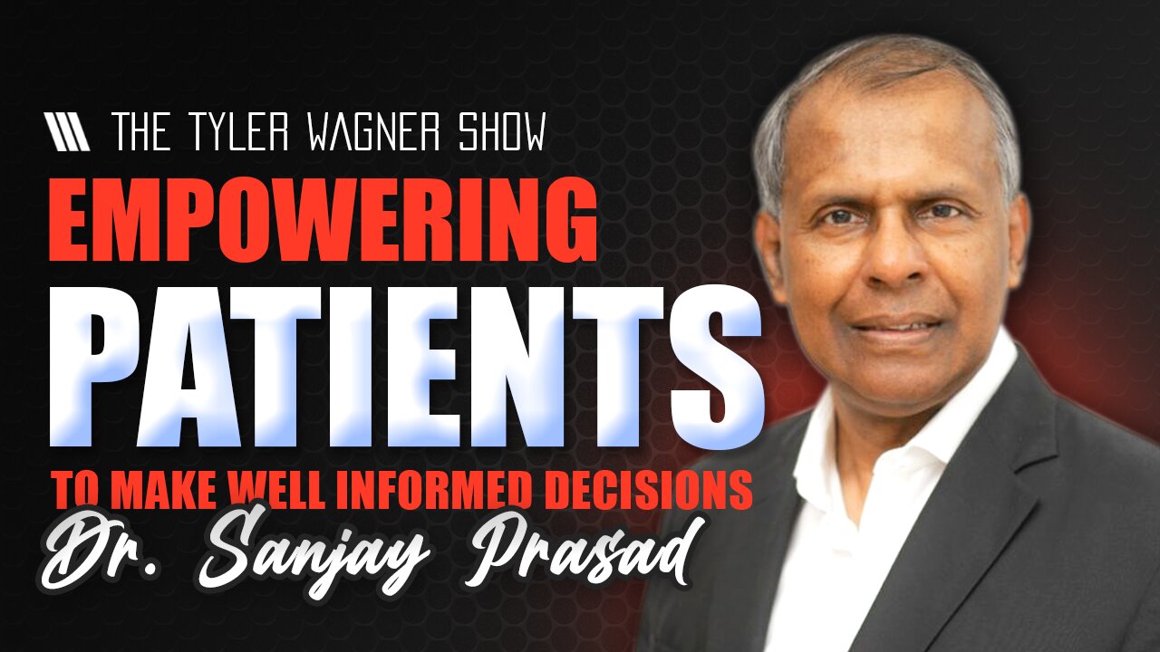 Empowering Patients to Make Well Informed Decisions | The Tyler Wagner Show - Dr. Sanjay Prasad