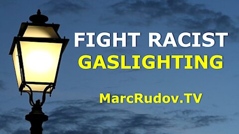 Rudov: Fight Racist Gaslighting