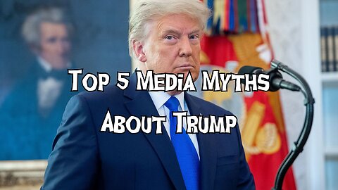 Top 5 Media Myths About Trump