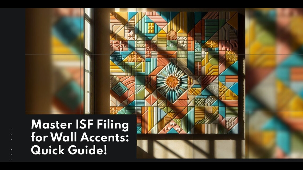 Mastering ISF Filing for Wall Accents: The Key to Seamless Imports!