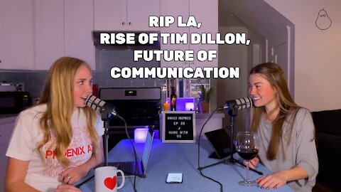 Ep 29. - RIP LA, Rise of Tim Dillon, Future of Communication