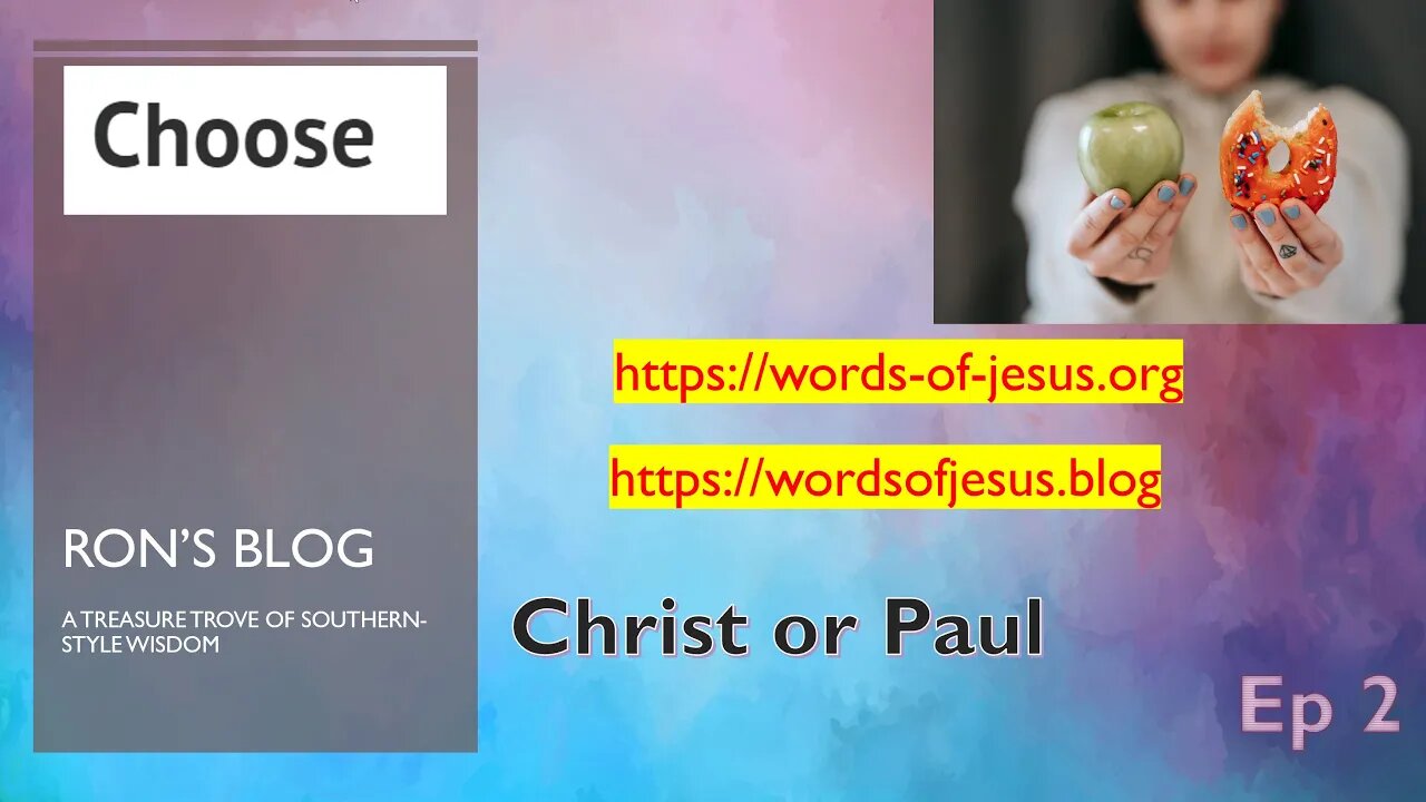 Ron's WordsofJesus.Blog article "Choose" -- between Jesus or Paul. Ep #2