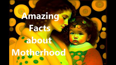 Amazing Facts about Motherhood