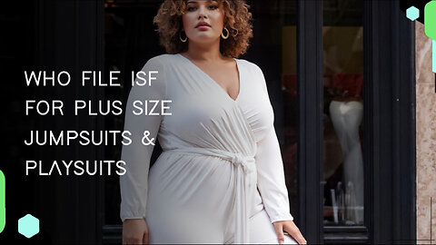 Mastering ISF Filing for Plus-Size Jumpsuits: Avoid Delays and Penalties!