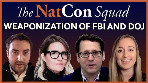 Weaponization of FBI and DOJ | The NatCon Squad | Episode 76