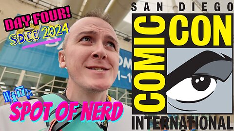 Spot of Nerd @ #sdcc2024 OFFICIAL DAY FOUR! ALL-NEW Five-Part Series!