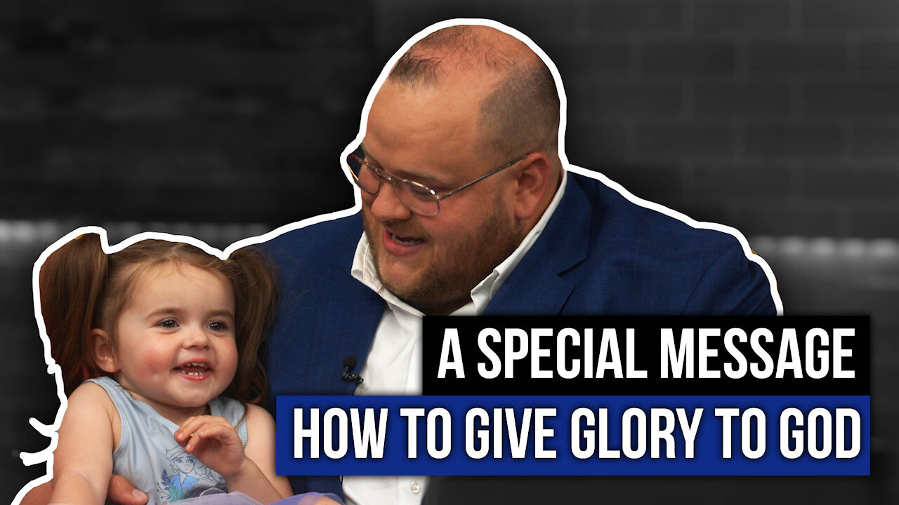 A Special Message: How to Give Glory to God