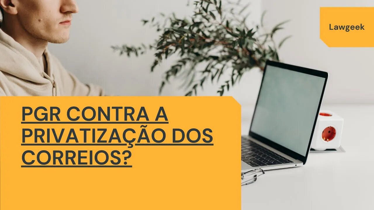 Parecer do Procurador Geral contra a privatização dos Correios?