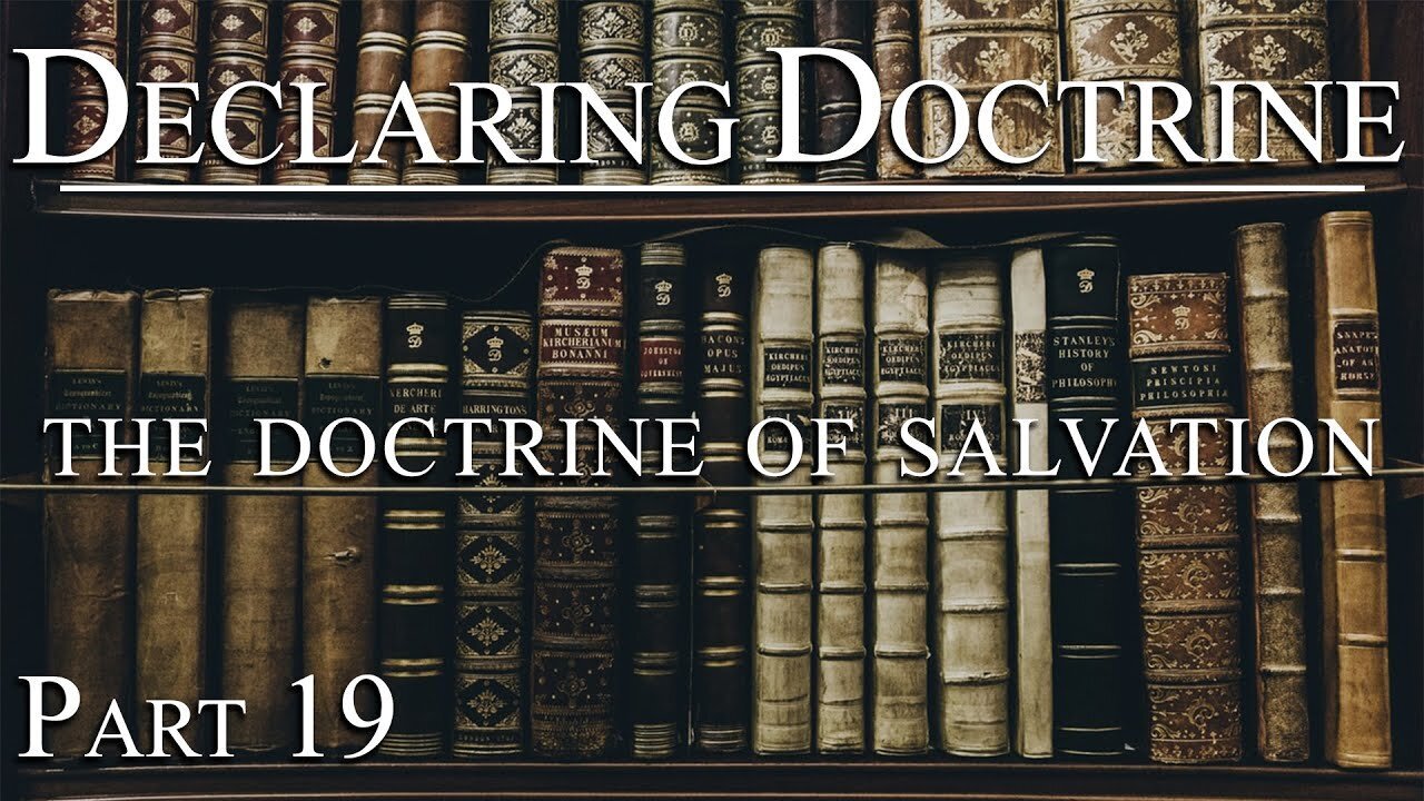 Declaring Doctrine (19) | The Doctrine of Salvation