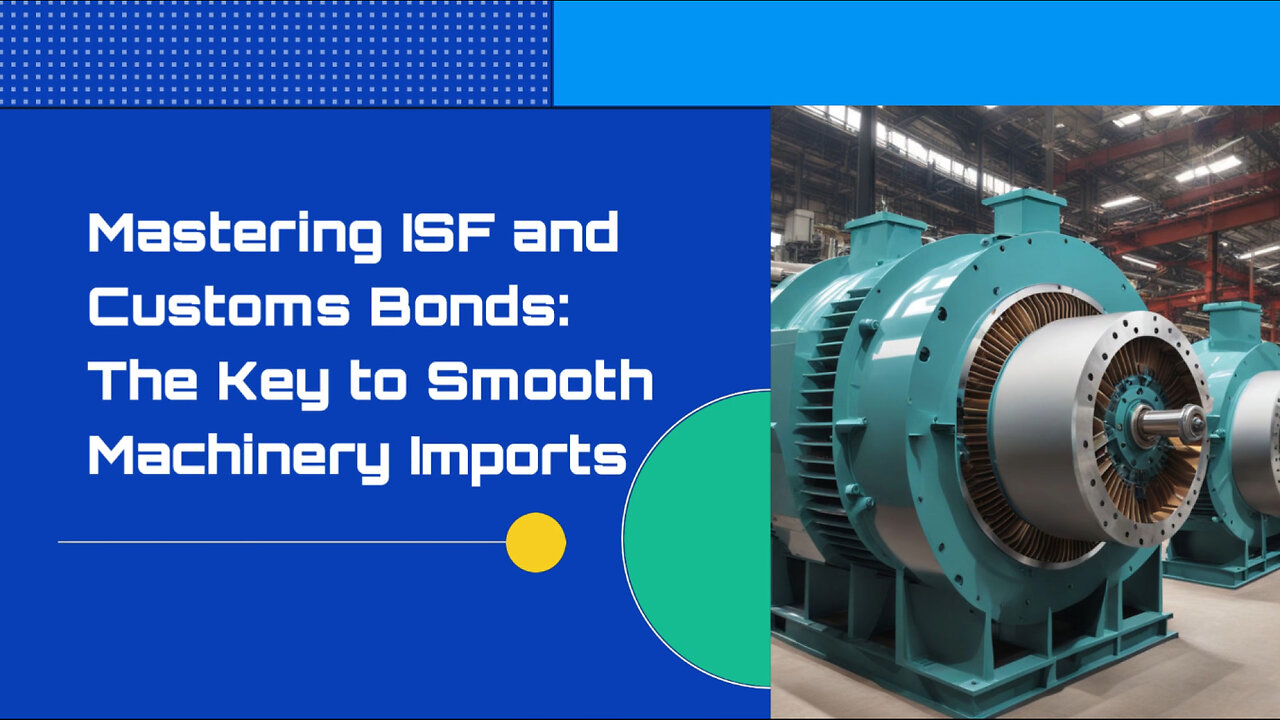 Streamlining Heavy Machinery Imports: The Role of ISF and Customs Bonds