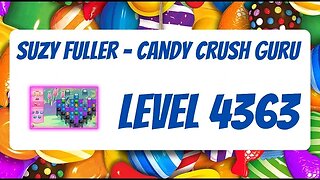 Candy Crush Level 4363 Talkthrough, 20 Moves 0 Boosters by Suzy Fuller, Your Candy Crush Guru