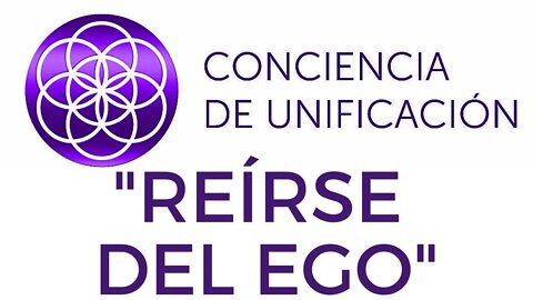 Conciencia de Unificación: Reírse del ego.